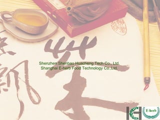 Shenzhen Shenbao Huacheng Tech Co., Ltd.
Shanghai E-herb Food Technology Co.,Ltd.
 
