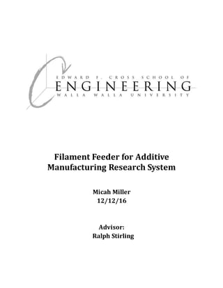 Filament Feeder for Additive
Manufacturing Research System
Micah Miller
12/12/16
Advisor:
Ralph Stirling
 