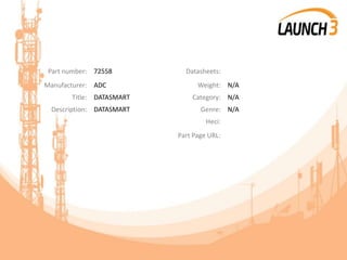 Part number: 72558 Datasheets:
Manufacturer: ADC Weight: N/A
Title: DATASMART Category: N/A
Description: DATASMART Genre: N/A
Heci:
Part Page URL:
 