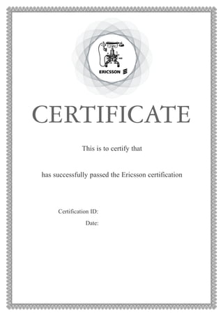 CERTIFICATE
This is to certify that
has successfully passed the Ericsson certification
Certification ID:
Date:
Mohamad Chehab
MX-ONE Telephony System–Telephony Switch I&M Technical
(EETT-23011)
1662-EETT-23011-19434
2007-04-04
 