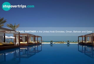 Your new TRAVEL PARTNER in the United Arab Emirates, Oman, Bahrain and Qatar
 