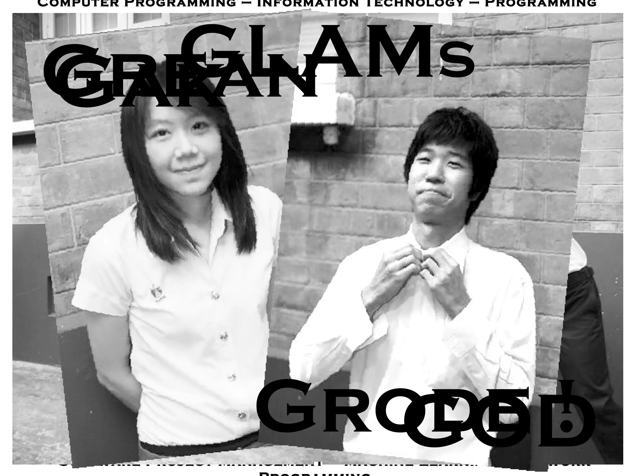 Computer Programming  –  Information Technology  –  Programming Methodology – Discrete Structures  –  Computer Organization  –  Digital Computer Logic – Programming Tools  –  Programming Languages Principles  –  Algorithm Design  –  Event - Driven Programming  –  Computer System Architectures – Operating Systems and System Programs  –  Formal Languages and Automata Theory  –  Hardware Synthesis Laboratory  –  Database Programming  –  Computer Engineering Professional Ethics  –  Database Management Systems Design – Software Engineering  –  Introduction to Data Mining  –  Automatic Speech Recognition – Human - Computer Interaction  –  Parallel Computer Architecture  -  Software Metrics – Computer Graphics  –  Wireless Computer Networks  –  System Analysis and Design – Software Requirement Engineering  –  Fault Tolerant Computing  –  Artificial Intelligence – Object - Oriented Technology  –  Computer System Security  –  Digital Image Processing  –  Computer Network  –  Information Storage and Retrieval  –  Information Technology Center  Management  –  Theory of Computation  –  Digital Systems – Software Testing and Quality Assurance  –  Software Engineering Process and Improvement  –  Distributed Systems  –  Parallel Computing  –  Introduction to Computer and Data Processing – Information System Architecture – User Interface Design – Digital Design and Verification  –  Fundamental of  Distributed Systems  –  Computer Security – Introduction to Digital Imaging – Introduction to Robotics – Object - Oriented Analysis and Programming  –  VLSI Design  –  Game Programming  –  Computer Animation  –  Software Design and Development – Introduction to Computer and Programming  –  Intro to Data Structures  –  Computer Algorithm  –  Embedded and Real - Time Systems  –  Optimization Methods  –  Software Project Management  –  Machine Learning  –  Network Programming  Grode ! Gak GLAM s Grean GOD 
