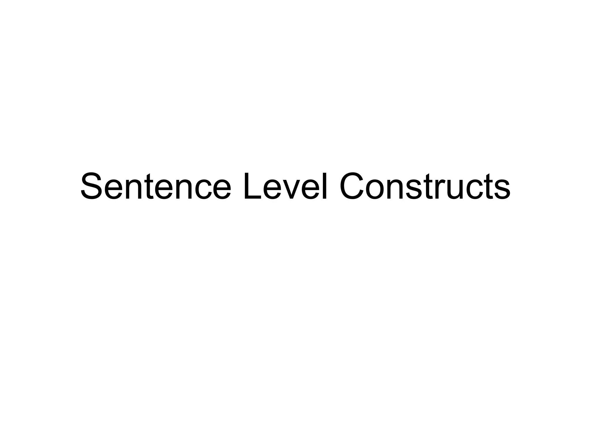 Sentence Level Constructs
 