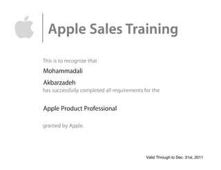 Apple Product Professional
Mohammadali
Valid Through to Dec. 31st, 2011
Akbarzadeh
 