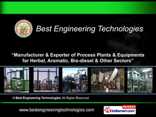 Best Engineering Technologies


“Manufacturer & Exporter of Process Plants & Equipments
    for Herbal, Aromatic, Bio-diesel & Other Sectors”
 