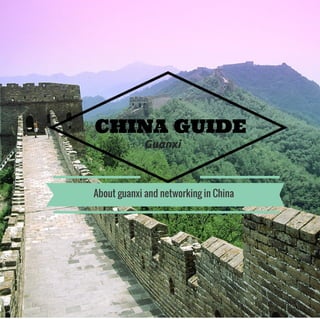 CHINA GUIDE
Guanxi
About guanxi and networking in China
 