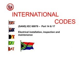 (SANS) IEC 60079 – Part 14 & 17
Electrical installation, inspection and
maintenance
 
