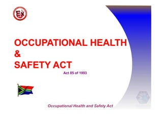 Act 85 of 1993
Occupational Health and Safety Act
 
