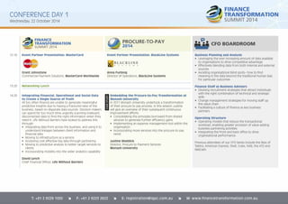 CONFERENCE DAY 1 
Wednesday, 22 October 2014 
CFO BOARDROOM 
Business Planning and Analysis 
• Leveraging the ever increasing amount of data available 
to organisations to drive competitive advantage 
• Effectively blending data from both internal and external 
sources 
• Avoiding organisational blind spots– how to fi nd 
meaning in the data beyond the traditional human bias 
for particular outcomes 
Finance Staff as Business Advisors 
• Devising recruitment strategies that attract individuals 
with the right combination of technical and strategic 
skills 
• Change management strategies for moving staff up 
the value chain 
• Facilitating a culture of fi nance as key business 
partners 
Operating Structure 
• Operating models that reduce the transactional 
workload, enabling greater provision of value-adding 
business partnering activities 
• Integrating the front and back offi ce to drive 
organisational performance. 
Previous attendees of our CFO Series include the likes of 
Telstra, American Express, Shell, Coles, NAB, the ATO and 
Metcash. 
12:10 Event Partner Presentation: MasterCard 
Grant Johnstone 
Commercial Payment Solutions, MasterCard Worldwide 
13:20 Networking Lunch 
14:20 Integrating Financial, Operational and Social Data 
to Create a Single Source of Truth 
All too often fi nance are unable to generate meaningful 
predictive insights due to having a fractured view of the 
business, based on disparate data sources. Decision makers 
can spend far too much time urgently scanning irrelevant, 
disconnected data to fi nd the right information when they 
need it. Life Without Barriers have looked to address this 
through: 
• Integrating data from across the business, and using it to 
understand linkages between client information and 
fi nancial data 
• Moving to infrastructure as a service 
• Accessing cost effective big data through partnering 
• Moving to predictive analysis to better target services to 
clients 
• Incorporating mobility into the wider analytics capability 
David Lynch 
Chief Financial Offi cer, Life Without Barriers 
Event Partner Presentation: BlackLine Systems 
Anna Furlong 
Director of Operations, BlackLine Systems 
Embedding the Procure-to-Pay Transformation at 
Monash University 
In 2011 Monash University undertook a transformation 
of their procure to pay process. In this session Justine 
will give an overview of their subsequent continuous 
improvement efforts. 
• Consolidating the principles borrowed from shared 
services to generate further effi ciency gains 
• Implementing an expense management tool within the 
organisation 
• Incorporating more services into the procure-to-pay 
remit 
Justine Waddick 
Director, Procure to Payment Services 
Monash University 
CASE STUDY 
T: +61 2 9229 1000 î F: +61 2 9223 2622 î E: registration@iqpc.com.au î W: www.financetransformation.com.au 
 