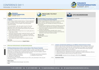 CONFERENCE DAY 1 
Wednesday, 22 October 2014 
15:00 Streamlining Month End Accounting and Reporting CFO Boardroom continues. 
at Optus 
In 2012 Optus created a Shared Service “Finance Operations” 
team, to better support the Australian business following 
the reorganisation of the Singtel Group along global 
customer verticals. 
In his presentation, Ben will outline how the Financial 
Operations team have been able to deliver real cost 
effi ciencies and move towards best practice (top quartile - 
cost per revenue) through: 
• Reducing the days to close from 6 to 4 (with plans for a 
2 day close in 2014) 
• Improving reporting system response times by over 90% 
(including enabling big data / in memory processing); 
• Process standardisation and simplifi cation, and removal 
of handover points and buffers 
• Automating the balance sheet reconciliation process 
Ben Gray 
Director of Financial Operations, Singtel Optus 
Transforming Procurement at Holcim through a 
Focus on Process and Centralisation 
Morag is responsible for Project LEAP! at Holcim Australia, 
which is Holcim’s global procurement program to 
improve the way we manage purchasing at all levels of 
the business: 
• Reviewing and analysing purchasing activities across the 
whole business with the aim of greater centralisation 
• Improving supplier management and ensuring greater 
savings are captured 
• Assessing administration activities with a view to 
streamlining tasks (including purchasing) and reducing 
duplication and rework where possible 
Morag Leith 
LEAP! Project Director 
Holcim 
CASE STUDY 
15:40 Afternoon Refreshments and Networking Break 
16:10 Utilising Outsourcing to Drive up the Value of the Finance Function 
Tyco recently undertook a fi nance transformation in order to increase the value Finance 
delivers to the organisation as a strategic business partner while reducing costs. 
Specifi cally, by working with an external partner for their Accounts Payable, General 
Accounting and Tax Reporting they have been able to: 
• Realign & delayer organisation 
• Leverage technology intelligently 
• Eliminate redundant processes 
• Rebalance fi nance work 
• Redesign for effi ciencies 
This has resulted in projected savings of up to 20%, and a decrease in the cost per 
transaction of 30%. 
Nigel Clarke, 
Outsourcing Relationship Manager, Asia Pacifi c, 
Tyco 
17:10 Lessons Learned from Setting up an Offshore Shared Service Centre 
Ausenco have recently offshored their shared services team to Malaysia, which took 
only 6 months to set up and has had minimal attrition and higher than anticipated 
performance levels to date. In this session Justin will shared their lessons learned, 
including the good and bad, by focusing on: 
• Identifying locations that give you access to talent at the right cost 
• Differentiating your offering from those organisations already established offshore 
• Keeping processes stable during the transition process 
Justin Savaille, Business Services Manager, APAC/Africa, Ausenco 
17:50 Chairman’s Close 
T: +61 2 9229 1000 î F: +61 2 9223 2622 î E: registration@iqpc.com.au î W: www.financetransformation.com.au 
CASE STUDY 
CFO BOARDROOM 
 