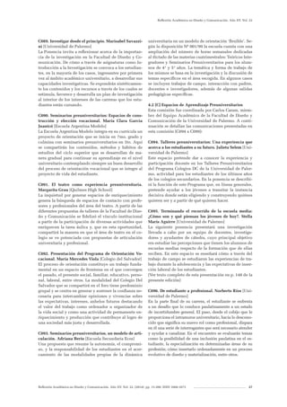 Reflexión Académica en Diseño y Comunicación. Año XV. Vol. 22. (2014). pp. 13-200. ISSN 1668-1673 27
Reflexión Académica en Diseño y Comunicación. Año XV. Vol. 22
C089. Investigar desde el principio. Marisabel Savazzi-
ni [Universidad de Palermo]
La Ponencia invita a reflexionar acerca de la importan-
cia de la investigación en la Facultad de Diseño y Co-
municación. De cómo a través de asignaturas como In-
troducción a la Investigación se convoca a los estudian-
tes, en la mayoría de los casos, ingresantes por primera
vez al ámbito académico universitario, a desarrollar sus
capacidades investigativas. Se expondrán sintéticamen-
te los contenidos y los recursos a través de los cuales se
estimula, favorece y desarrolla un plan de investigación
al interior de los intereses de las carreras que los estu-
diantes están cursando.
C090. Seminarios preuniversitarios: Espacios de cons-
trucción y elección vocacional. María Clara Garcia
Juanicó [Escuela Argentina Modelo]
La Escuela Argentina Modelo integra en su currícula un
proyecto de orientación que se inicia en 7mo. grado y
culmina con seminarios preuniversitarios en 5to. Aquí
se compartirán los contenidos, métodos y hábitos de
estudios del ciclo superior que se desarrollan de ma-
nera gradual para continuar su aprendizaje en el nivel
universitario contemplando siempre un buen desarrollo
del proceso de orientación vocacional que se integre al
proyecto de vida del estudiante.
C091. El teatro como experiencia preuniversitaria.
Margarita Grau [Quilmes High School]
La inquietud por generar espacios de enriquecimiento
genera la búsqueda de espacios de contacto con profe-
sores y profesionales del área del teatro. A partir de las
diferentes propuestas de talleres de la Facultad de Dise-
ño y Comunicación se fidelizó el vínculo institucional
a partir de la participación de diversas actividades que
enriquecen la tarea áulica y, que en esta oportunidad,
compartirá la manera en que el área de teatro en el co-
legio se ve potenciada con propuestas de articulación
universitaria y profesional.
C092. Presentación del Programa de Orientación Vo-
cacional. María Mercedes Viola [Colegio del Salvador]
El proceso de orientación constituye un trabajo funda-
mental en un espacio de fronteras en el que convergen
el pasado, el presente social, familiar, educativo, perso-
nal, laboral, entre otros. La modalidad del Colegio Del
Salvador que se compartirá en el foro tiene predominio
grupal y se centra en generar y sostener la confianza ne-
cesaria para intercambiar opiniones y vivencias sobre
las expectativas, intereses, anhelos futuros destacando
el valor del trabajo como ordenador u organizador de
la vida social y como una actividad de permanente en-
riquecimiento y producción que contribuye al logro de
una sociedad más justa y desarrollada.
C093. Seminarios preuniversitarios, un modelo de arti-
culación. Adriana Berio [Escuela Secundaria Ecos]
Una propuesta que resume la autonomía, el compromi-
so, y la responsabilidad de los estudiantes en el acer-
camiento de las modalidades propias de la dinámica
universitaria en un modelo de orientación ‘flexible’. Se-
gún la disposición Nº 001/99 la escuela cuenta con una
ampliación del número de horas semanales dedicadas
al dictado de las materias cuatrimestrales: Teóricos Inte-
gradores y Seminarios Preuniversitarios para los alum-
nos de 4° y 5° años. La temática y forma de trabajo de
los mismos se basa en la investigación y la discusión de
temas específicos en el área escogida. En algunos casos
se incluyen trabajos de campo, interacción con padres,
docentes e investigadores, además de algunas salidas
pedagógicas específicas.
4.2 [C] Espacios de Aprendizaje Preuniversitarios
Esta comisión fue coordinada por Carlos Caram, miem-
bro del Equipo Académico de la Facultad de Diseño y
Comunicación de la Universidad de Palermo. A conti-
nuación se detallan las comunicaciones presentadas en
esta comisión (C094 a C099):
C094. Talleres preuniversitarios: Una experiencia que
acerca a los estudiantes a su futuro. Julieta Selem [Uni-
versidad de Palermo]
Este espacio pretende dar a conocer la experiencia y
participación docente en los Talleres Preuniversitarios
del Programa Colegios DC de la Universidad de Paler-
mo, actividad para los estudiantes de los últimos años
de los colegios secundarios. En la ponencia se describi-
rá la función de este Programa que, en líneas generales,
pretende ayudar a los jóvenes a transitar la instancia
decisiva donde están eligiendo y construyendo quiénes
quieren ser y a partir de qué quieren hacer.
C095. Terminando el recorrido de la escuela media:
¿Cómo son y qué piensan los jóvenes de hoy?. Stella
Maris Aguirre [Universidad de Palermo]
La siguiente ponencia presentará una investigación
llevada a cabo por un equipo de docentes, investiga-
dores y ayudantes de cátedra, cuyo principal objetivo
era estudiar las percepciones que tienen los alumnos de
escuelas medias respecto de la formación que de ellas
reciben. En este espacio se enseñará cómo a través del
trabajo de campo se estudiaron las experiencias de tra-
bajo durante la adolescencia y las expectativas de inser-
ción laboral de los estudiantes.
(Ver texto completo de esta presentación en p. 148 de la
presente edición)
C096. De estudiante a profesional. Norberto Ríos [Uni-
versidad de Palermo]
En la parte final de su carrera, el estudiante se enfrenta
a un desafío que lo conduce paulatinamente a un estado
de incertidumbre general. El paso, desde el cobijo que le
proporciona el intramuros universitario, hacia lo descono-
cido que significa su nuevo rol como profesional, dispara
en él una serie de interrogantes que será necesario atender
y ayudar a canalizar. En el encuentro se evaluarán temas
como la posibilidad de una inclusión paulatina en el es-
tudiante, la especialización en determinadas áreas de su
profesión; cómo insertarlo ordenadamente en un proceso
evolutivo de diseño y materialización, entre otros.
 