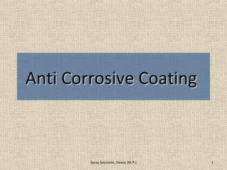 Anti Corrosive CoatingAnti Corrosive Coating
1Spray Solutions, Dewas (M.P.)
 