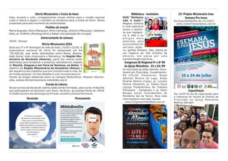 Biblioteca - novidades
DVD “Dinheiro
não é tudo”:
Meghan Doherty
é uma executiva
jovem e talento-
sa que negligen-
cia a mãe e os
a m i g o s m a i s
próximos, para
se concentrar em
um único objeti-
vo: ganhar dinheiro. Mas, diante de
um negócio de 100 milhões de
dólares, ela passa por uma
transformação espiritual.
Congresso Bi-Regional 5ª e 8ª RE
da Igreja Metodista - 22 a 24/09
As inscrições já estão abertas. Acon-
tecerá em Piracicaba. Investimento:
R$ 120,00. Preletores: Bispo
Adonias Pereira do Lago, Bispo
Ricardo Pereira (Cuba), pr. Luciano
Pereira (Panamá), pr. Juliano Socio
(Igreja Presbiteriana da Chácara
Primavera - Campinas) e pr. Paulo
Borges Junior (Coordenador do
Ministério Sal da Terra). Para mais
informações e inscrição, acesse
www.congressometodista.com.br
21º Projeto Missionário Uma
Semana Pra Jesus
Em Anaurilândia/MS, de 15 a 24/07.
www.umasemanaprajesus.com.br
Capacitação
Dia 14/05 foi dia de capacitação para
a Liderança de Jovens do Distrito de
Piracicaba na Igreja Metodista
Betânia. Benção!
Oferta Missionária e Cesta do Amor
Hoje, durante o culto, consagraremos nossas ofertas para a missão regional
(veja a notícia a seguir) e também os donativos para a Cesta do Amor. Venha
preparado para este momento de solidariedade.
Pedidos de oração
Maria Augusta, Alice (Marques), Aline Camargo, Antonio (Marques), Valdelice
Paes, pr. Artêmio (Moranguinho) e Natan (recuperação de cirurgia).
Aniversariante da semana
29/05 - Allyson
Oferta Missionária 2016
Será nos 3° e 4º domingos do mês de maio, 15/05 e 22/05. A
expectativa nacional de 2016 foi estipulada em R$
750.000,00, que serão distribuídos entre Rema, Remne,
Ação Social, Ação missionária e Marketing. Na Região Mis-
sionária do Nordeste (Remne), parte dos valores serão
destinados para fortalecer a presença metodista em cidades
de Maceió, Alagoas e em Feira de Santana, na Bahia. O
objetivo da Região Missionária da Amazônia (Rema) é
dar sequência aos trabalhos que tem transformado a vida de
de muitas pessoas. Um dos desafios é criar recursos para en-
frentar as longas distâncias entre os Campos Missionários. Maiores informa-
ções, acesse ofertamissionaria.metodista.org.br
Escola de Líderes
Novas turmas da Escola de Líderes estão sendo formadas, para os/as irmãos/ãs
que participaram do Encontro com Deus. Horários: às quartas-feiras às 19h30
no Salão Social e aos domingos às 9 horas, durante a Escola Dominical.
Versículo Pensamento
 