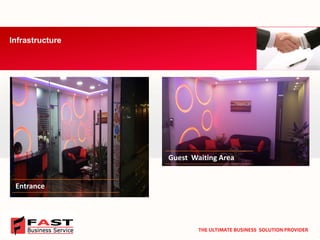 Infrastructure 
THE ULTIMATE BUSINESS SOLUTION PROVIDER 
Entrance 
Guest Waiting Area  