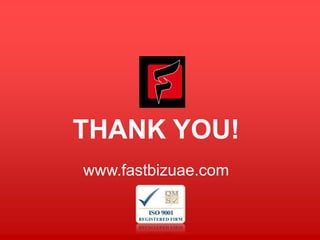 THANK YOU! 
www.fastbizuae.com 