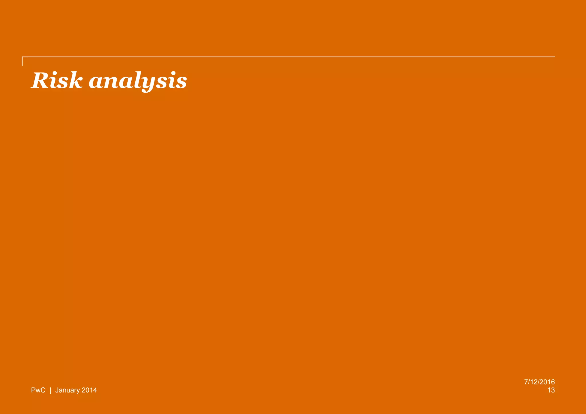 PwC | January 2014
Risk analysis
13
7/12/2016
 