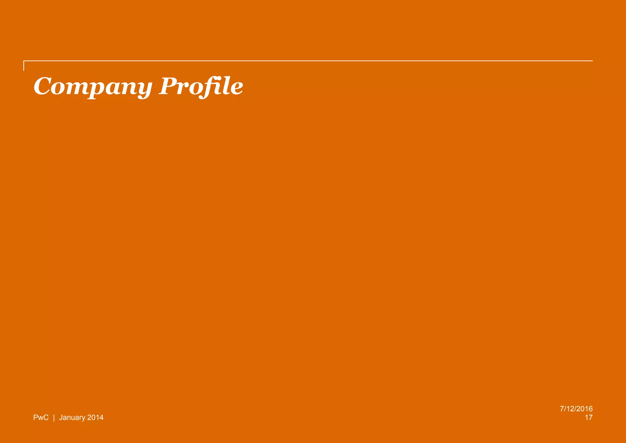 PwC | January 2014
Company Profile
17
7/12/2016
 