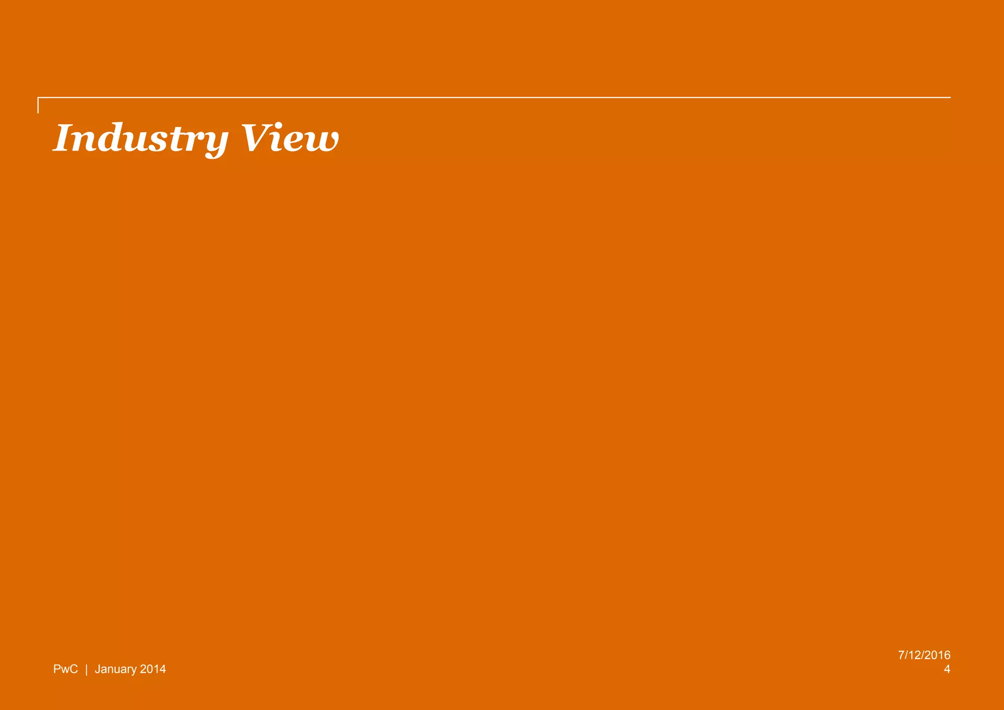 PwC | January 2014
Industry View
4
7/12/2016
 