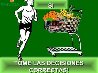 Copyright © RHVIDA S/C Ltda. www.rhvida.com.br
TOME LAS DECISIONESTOME LAS DECISIONES
CORRECTAS!CORRECTAS!
TOME LAS DECISIONESTOME LAS DECISIONES
CORRECTAS!CORRECTAS!
SISISISI
 