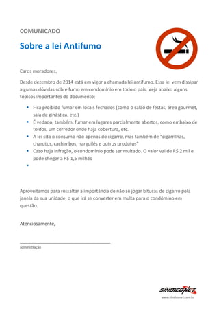 CAMPANHA
Sobre a lei Antifumo
Caros moradores,
Desde dezembro de 2014 está em vigor a chamada lei antifumo. Essa lei dissi...