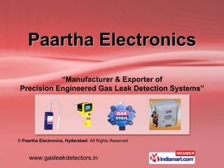 Paartha Electronics

            “Manufacturer & Exporter of
 Precision Engineered Gas Leak Detection Systems”




© Paartha Electronics, Hyderabad. All Rights Reserved



     www.gasleakdetectors.in
 