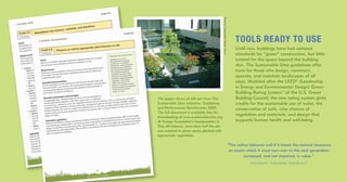 The pages shown at left are from The
Sustainable Sites Initiative: Guidelines
and Performance Benchmarks 2009.
The full document is available free for
downloading at www.sustainablesites.org.
At Kresge Foundation’s headquarters in
Troy, MI (above), more than half the site
was restored to green space planted with
appropriate vegetation.
“The nation behaves well if it treats the natural resources
as assets which it must turn over to the next generation
increased, and not impaired, in value.”
PRESIDENT THEODORE ROOSEVELT
TOOLS READY TO USE
Until now, buildings have had national
standards for “green” construction, but little
existed for the space beyond the building
skin. The Sustainable Sites guidelines offer
tools for those who design, construct,
operate, and maintain landscapes of all
sizes. Modeled after the LEED®
(Leadership
in Energy and Environmental Design) Green
Building Rating SystemTM
of the U.S. Green
Building Council, the new rating system gives
credits for the sustainable use of water, the
conservation of soils, wise choices of
vegetation and materials, and design that
supports human health and well-being.
PhotobyConservationDesignForum
 