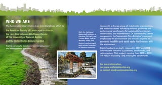 For more information,
see www.sustainablesites.org
or contact info@sustainablesites.org
Both the Malolepsy/
Battershell residence in
Portland, OR (left), and
Clinton Beach Park on
Whidbey Island, WA
(below), used salvaged
and recycled materials
to conserve resources.
Along with a diverse group of stakeholder organizations,
the Initiative creates voluntary national guidelines and
performance benchmarks for sustainable land design,
construction, and maintenance. Of sustainability’s three
components, the Sustainable Sites Initiative’s approach
emphasizes the environment and includes aspects of
economic feasibility and social equity that intersect with
the environment.
Public feedback on drafts released in 2007 and 2008
informed the Initiative’s guidelines, benchmarks, and
rating system. Pilot projects running from 2010 to 2012
will help in evaluating and revising the benchmarks.
WHO WE ARE
The Sustainable Sites Initiative is an interdisciplinary effort by
the American Society of Landscape Architects,
the Lady Bird Johnson Wildflower Center
at The University of Texas at Austin,
and the United States Botanic Garden
that is working to transform land development
and management practices.
PhotobyD.Tolman
 