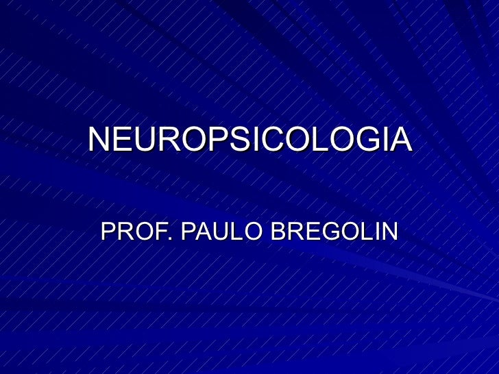 NEUROPSICOLOGIA PROF. PAULO BREGOLIN 