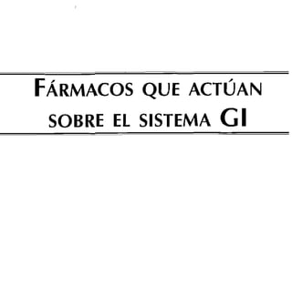 FÁRMACOS QUE ACTUAN
 SOBRE EL SISTEMA   GI
 
