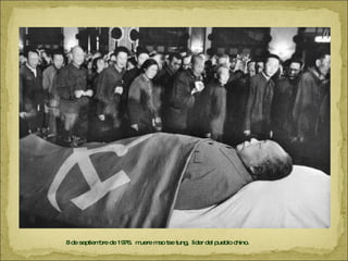 8 de septiembre de 1976.  muere mao tse tung,  líder del pueblo chino. 
