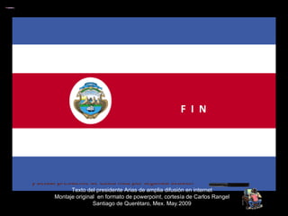 Texto del presidente Arias de amplia difusión en internet Montaje original  en formato de powerpoint, cortesía de Carlos Rangel Santiago de Querétaro, Mex. May.2009 La buena noticia es que esto lo logró Deng Xioping cuando tenía 74 años. Viendo alrededor, queridos Presidentes, no veo a nadie que esté cerca de los 74 años. Por eso sólo les pido que no esperemos a cumplirlos para hacer los cambios que tenemos que hacer. Muchas gracias. Palabras del presidente de Costa Rica, Óscar Arias en la Cumbre de las Américas Trinidad y Tobago, 18 de abril del 2009 Óscar Arias, Premio Nobel de la Paz 1987 y actual presidente de Costa Rica por segunda ocasión F  I  N 