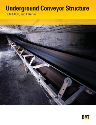 Underground Conveyor Structure
CEMA C, D, and E Series
 