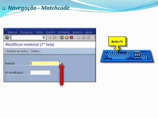 Navegação - MatchcodeBotão F4
