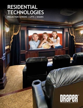 ®
residentialtechnology.draperinc.com
RESIDENTIAL
TECHNOLOGIES
PROJECTION SCREENS | LIFTS | SHADES
 