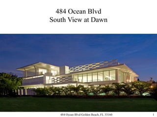 484 Ocean Blvd
South View at Dawn




   484 Ocean Blvd Golden Beach, FL 33160   1
 