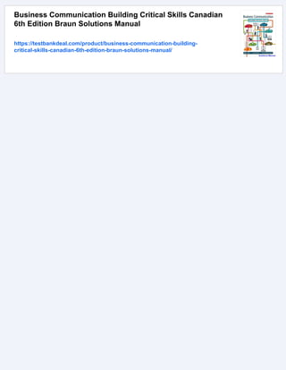 Business Communication Building Critical Skills Canadian
6th Edition Braun Solutions Manual
https://testbankdeal.com/product/business-communication-building-
critical-skills-canadian-6th-edition-braun-solutions-manual/
 