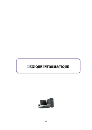 37
LEXIQUE INFORMATIQUE
 