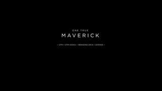 O N E T R U E
M A V E R I C K
V O D K A OTM + OTM VODKA  BRANDING DECK / 20151005 
 
