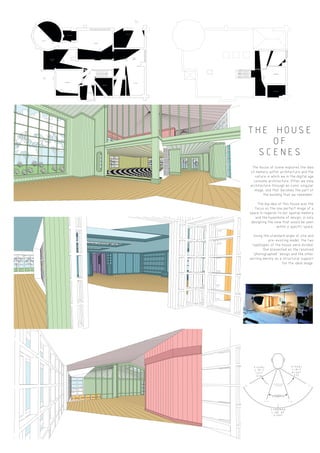 THE
HOUSE OF
SCENES
THE HOUSE OF SCENES FOCUSES ON THE ID
OF THE ONE PERFECT IMAGE OF A SPACE I
REGARDS TO OUR SPACIAL MEMORY.
The area and space of the set in affected
by the size of the lense
GALLERY
ENTRANCE
HALL
LOUNGE
BATHROOM
GARAGE
KITCHEN
DINING
ROOM
BEDROOM
BATHROOM
BEDROOM
BEDROOM
BALCONY
THE
HOUSE OF
SCENES
STANDARD
LINE OF
SIGHT
VISUAL
LIMIT
RIGHT
EYE
VISUAL
LIMIT
LEFT
EYE
BINOCULAR
VISION
SYMBOL
RECOGNITION
5-305-30
62 62
0
THE HOUSE OF SCENES FOCUSES ON THE IDEA
OF THE ONE PERFECT IMAGE OF A SPACE IN
REGARDS TO OUR SPACIAL MEMORY.
The area and space of the set in affected
by the size of the lense
The house of scene explores the idea
of memory within architecture and the
nature in which we in the digital age
consume architecture. Often we view
architecture through an iconic singular
image, and that becomes the part of
the building that we remember.
The big idea of this house was the
focus on the one perfect image of a
space in regards to our spatial memory
and the hyperbole of design, in only
designing the view that would be seen
within a specific space.
Using the standard angle of site and
pre-existing model, the two
typologies of the house were divided.
One presented as the resolved
"photographed" design and the other
serving merely as a structural support
for the ideal image.
THE HOUSE
OF
SCENES
 
