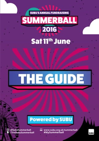 @SubuSummerball
/TheSubuSummerball
www.subu.org.uk/summerball
Sat11th
June
PoweredbySUBU
THEGUIDE
#MySummerball
 