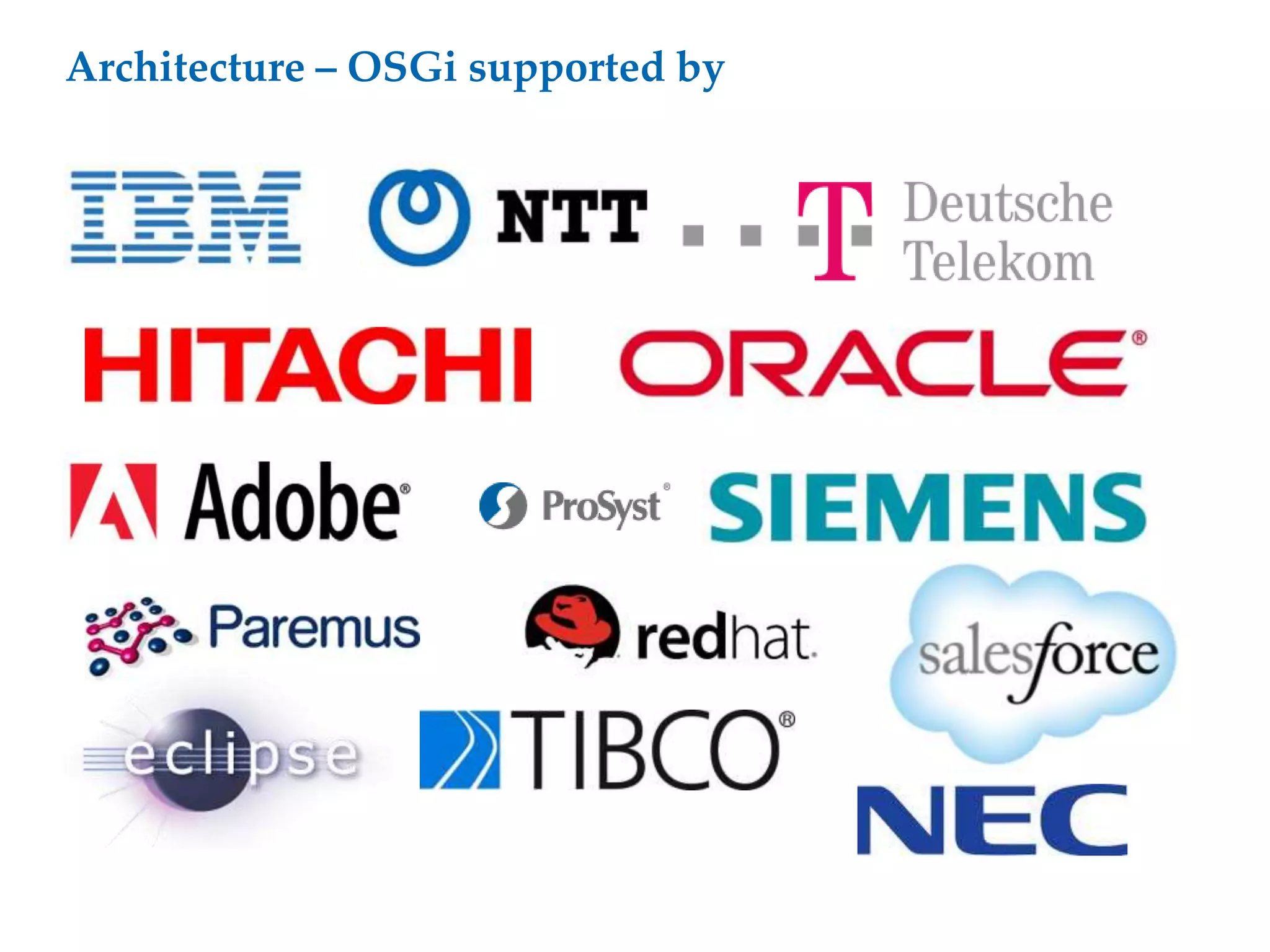 Architecture – OSGi supported by
 