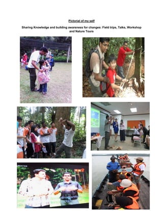 Pictorial of my self
Sharing Knowledge and building awareness for changes: Field trips, Talks, Workshop
and Nature Tours
 