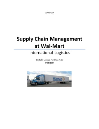 CONESTOGA
Supply Chain Management
at Wal-Mart
International Logistics
By: Sally Loewen For: Dino Ficic
4/11/2014
 