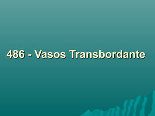 486 - Vasos Transbordante486 - Vasos Transbordante
 