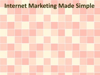 Internet Marketing Made Simple
 