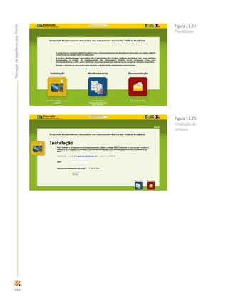 184
FormaçãodesuportetécnicoProinfo
Figura 11.24
ProinfoData
Figura 11.25
Instalação do
software
 