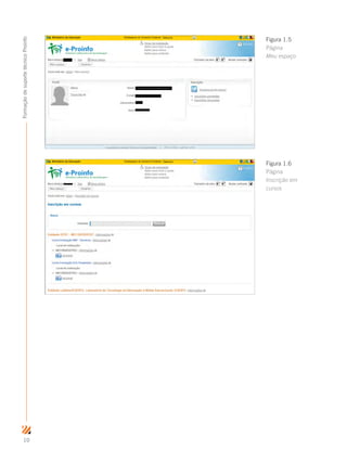 10
FormaçãodesuportetécnicoProinfo
Figura 1.6
Página
Inscrição em
cursos
Figura 1.5
Página
Meu espaço
 