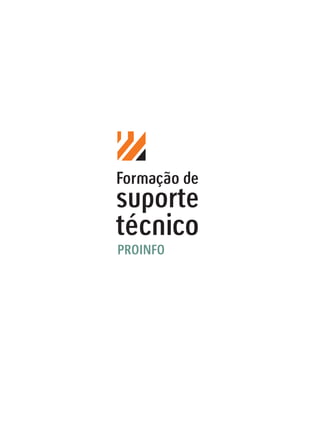 Formação de
suporte
técnico
PROINFO
 