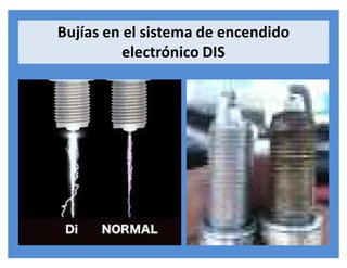Bujías en el sistema de encendido
electrónico DIS
 