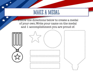 MAKE A MEDAL
Follow the directions below to create a medal
of your own.Write your name on the medal
and 1 accomplishment you are proud of.
 
